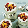 Yogurt: More Than 70 Delicious and Healthy Recipes