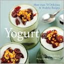 Yogurt: More Than 70 Delicious and Healthy Recipes
