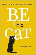 Be the Cat!: Secrets of the Natural Cat Owner