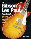The Gibson Les Paul Handbook: How to Buy, Maintain, Set up, Troubleshoot, and Modify Your Gibson and Epiphone Les Paul