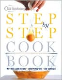 Good Housekeeping Step by Step Cookbook: More Than 1,000 Recipes * 1,800 Photographs * 500 Techniques