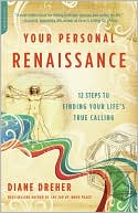 Your Personal Renaissance: 12 Steps to Finding Your Life's True Calling