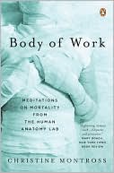 Body of Work: Meditations on Mortality from the Human Anatomy Lab