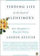Finding Life in the Land of Alzheimer's: One Daughter's Hopeful Story