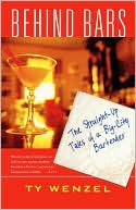 Behind Bars: The Straight-Up Tales of a Big-City Bartender