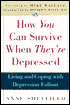 How You Can Survive When They're Depressed: Living and Coping with Depression Fallout