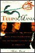 Tulipomania: The Story of the World's Most Coveted Flower and the Extraordinary Passions It Aroused