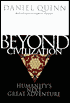 Beyond Civilization: Humanity's Next Great Adventure