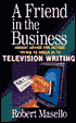 A Friend in the Business: Honest Advice for Anyone Trying to Break into Television Writing