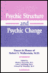 Psychic Structure and Psychic Change: Essays in Honor of Robert S. Wallerstein, M.D.