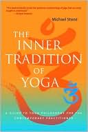 The Inner Tradition of Yoga: A Guide to Yoga Philosophy for the Contemporary Practitioner