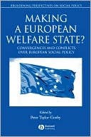 Making a European Welfare State: Convergences and Conflicts Over European Social Policy