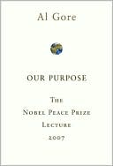 Our Purpose: The Nobel Peace Prize Lecture, 2007