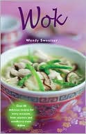 Wok: Over 80 Delicious Recipes for Every Occasion, from Starters and Noodles to Main Dishes