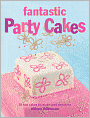 Fantastic Party Cakes: 20 Fun Cakes to Make and Decorate