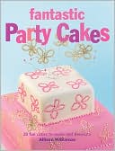Fantastic Party Cakes: 20 Fun Cakes to Make and Decorate