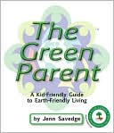 Green Parent: A Kid-Friendly Guide to Environmentally-Friendly Living