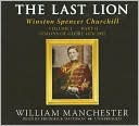 Last Lion, Volume 1, Part 2: Winston Spencer Churchill, Visions of Glory, 1874-1932