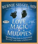 Love, Magic, and Mudpies: Raising Your Kids to Feel Loved, Be Kind, and Make a Difference