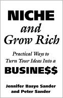 Niche and Grow Rich: Practical Ways of Turning Your Ideas Into a Business