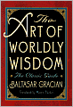 The Art of Worldly Wisdom: The Classic Guide