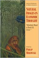 Natural Images in Economic Thought: Markets Read in Tooth and Claw