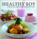 Healthy Soy: Cooking with Soybeans for Health and Vitality