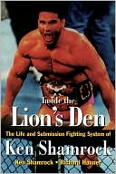 Inside the Lion's Den: The Life and Submission Fighting System of Ken Shamrock