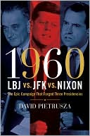 1960-LBJ vs. JFK vs. Nixon: The Epic Campaign That Forged Three Presidencies