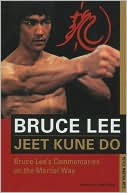 Jeet Kune Do: Bruce Lee's Commentaries on the Martial Way