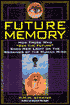 Future Memory: How Those Who See the Future Shed New Light on the Workings of the Human Mind
