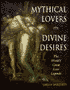 Mythical Lovers, Divine Desires: The World's Great Love Legends