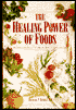 The Healing Power of Foods: Nutrition Secrets for Vibrant Health and Long Life