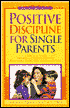 Positive Discipline for Single Parents: A Practical Guide to Raising Children Who Are Responsible, Respectful, and Resourceful