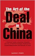 The Art of the Deal in China: A Practical Guide to Business Etiquette and the 36 Martial Strategies Employed by Chinese Businessmen and Officials in China