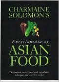 Charmaine Solomon's Encyclopedia of Asian Food: The Complete Cookbook with Ingredients, Techniques and over 500 Recipes