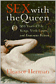 Sex with the Queen: 900 Years of Vile Kings, Virile Lovers, and Passionate Politics