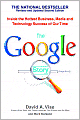 The Google Story: Inside the Hottest Business, Media, and Technology Success of Our Time
