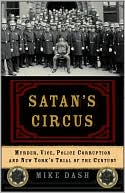 Satan's Circus: Murder, Vice, Police Corruption, and New York's Trial of the Century