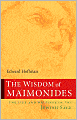 Wisdom of Maimonides: The Life and Writings of the Jewish Sage