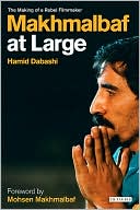 Makhmalbaf at Large: The Making of a Rebel Filmmaker
