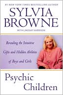 Psychic Children: Revealing the Intuitive Gifts and Hidden Abilities of Boys and Girls