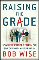 Raising the Grade: How High School Reform Can Save Our Youth and Our Nation