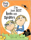 I'm Just Not Keen on Spiders (Charlie and Lola Series)