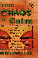 From Chaos to Calm: Or how to Deal with Difficult People VS. Having Them Dealing with You