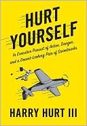 Hurt Yourself: In Executive Pursuit of Action, Danger, and a Decent-Looking Pair of Swim Trunks