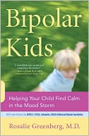 Bipolar Kids: Helping Your Child Find Calm in the Mood Storm