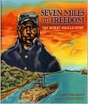 Seven Miles to Freedom: The Robert Smalls Story