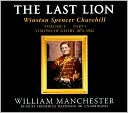 Last Lion, Volume 1; Part 1: Winston Spencer Churchill, Visions of Glory, 1874-1932