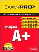 CompTIA A+ Certification Exam Prep (Exams A+ Essentials, 220-602, 220-603, 220-604)